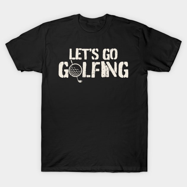 Golf - Let's Go Golfing T-Shirt by FFAFFF